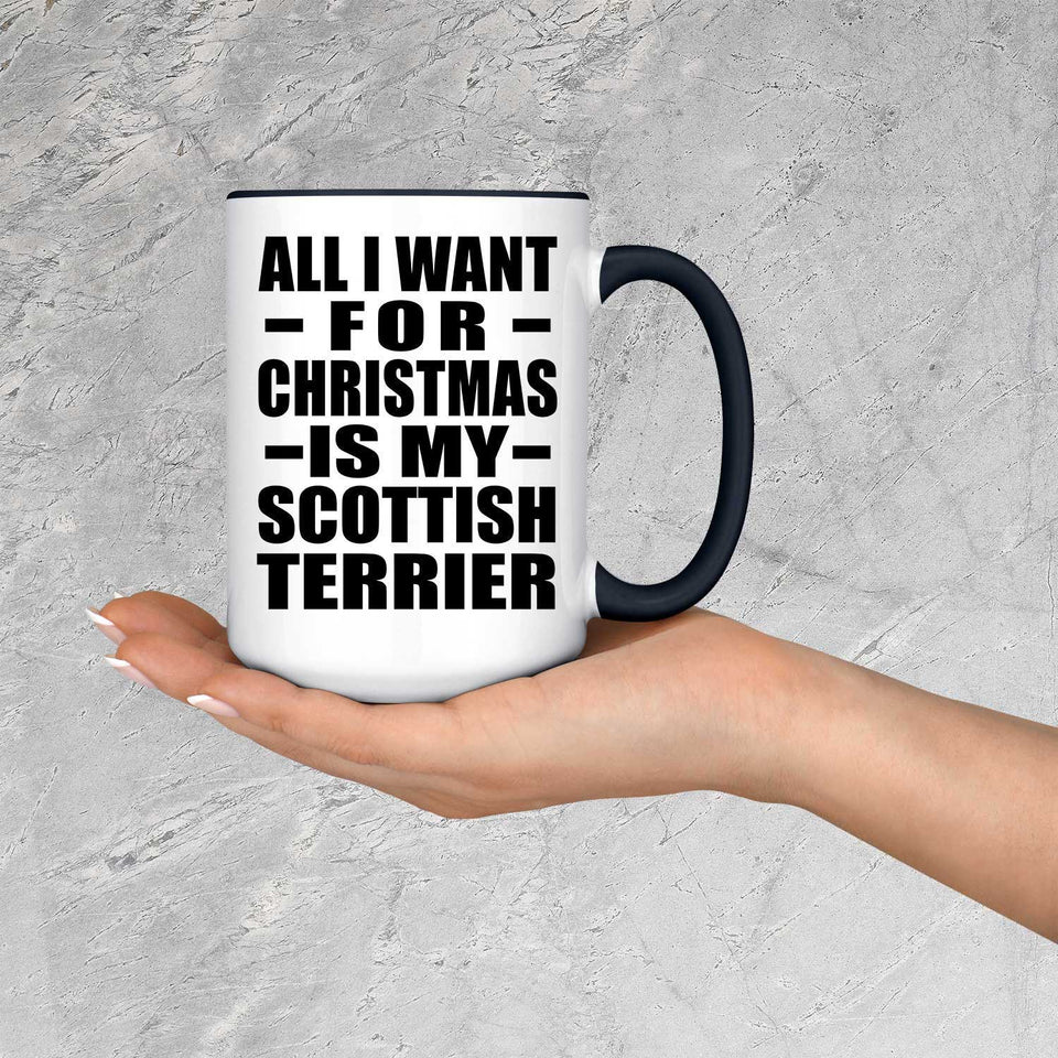 All I Want For Christmas Is My Scottish Terrier - 15oz Accent Mug Black