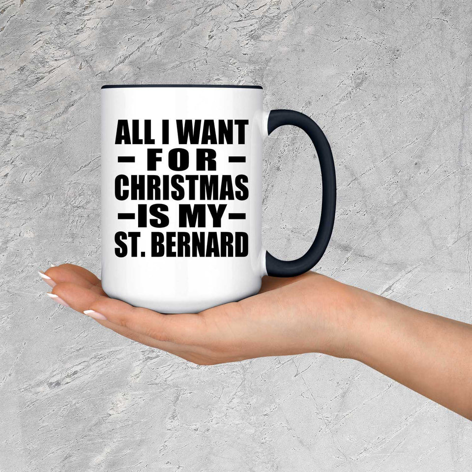 All I Want For Christmas Is My St. Bernard - 15oz Accent Mug Black