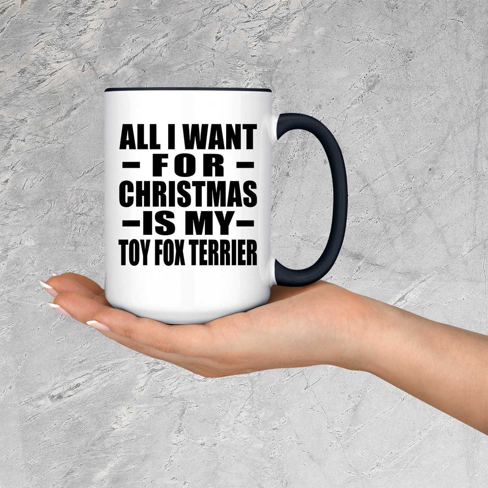 All I Want For Christmas Is My Toy Fox Terrier - 15oz Accent Mug Black