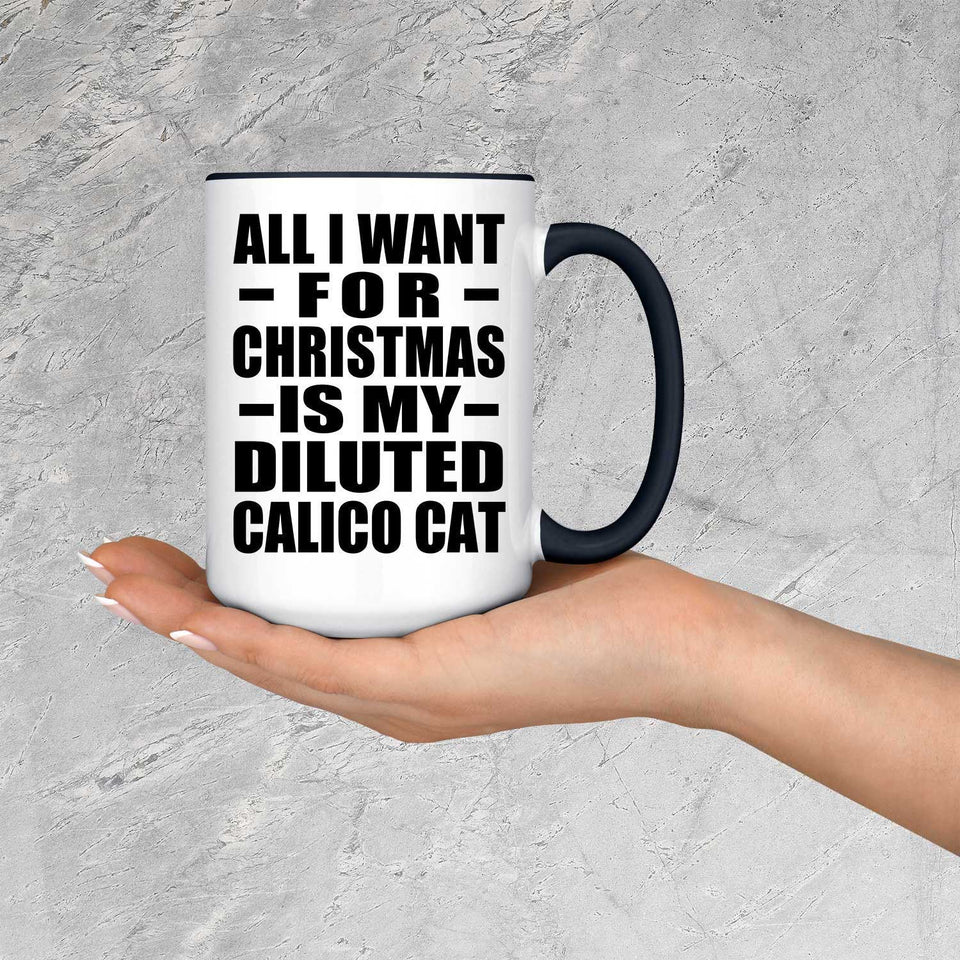 All I Want For Christmas Is My Diluted Calico Cat - 15oz Accent Mug Black