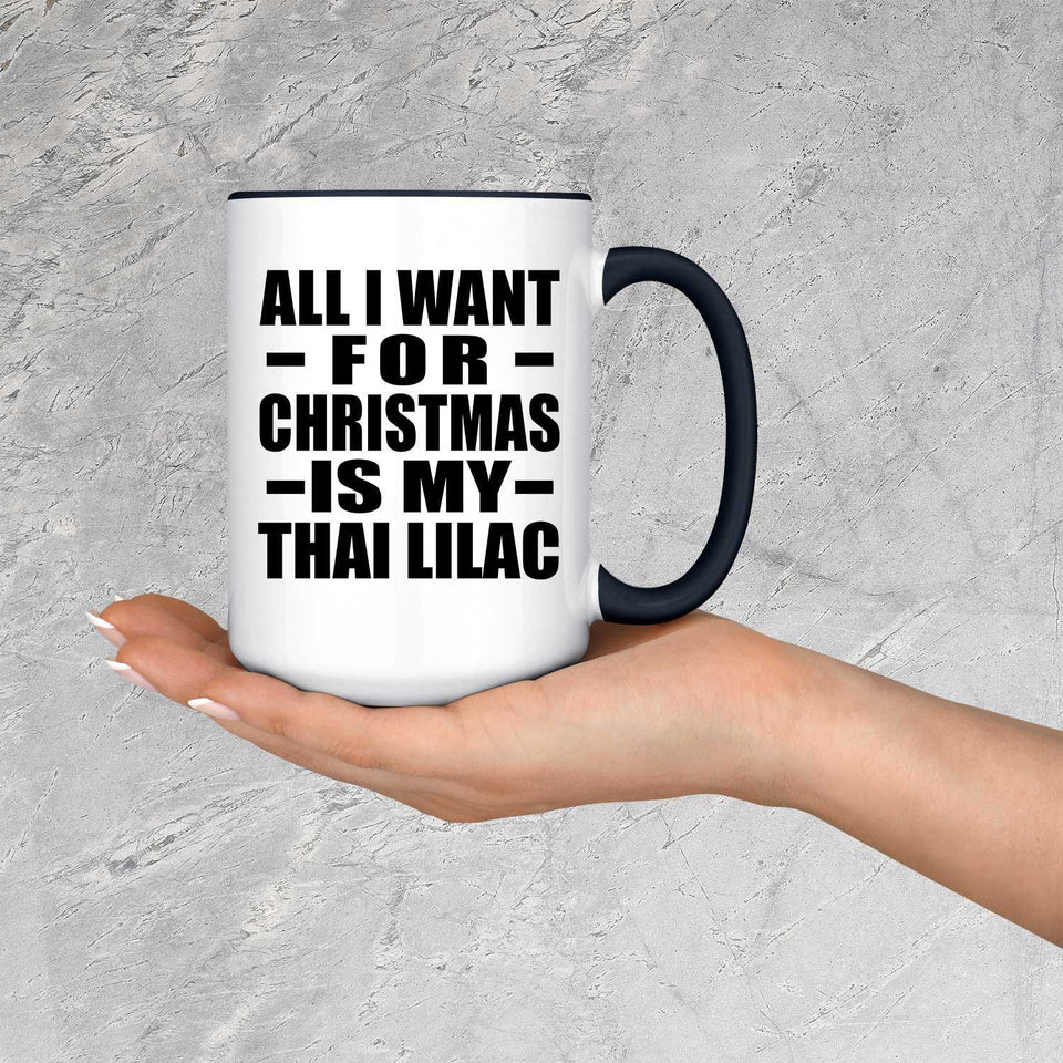 All I Want For Christmas Is My Thai Lilac - 15oz Accent Mug Black