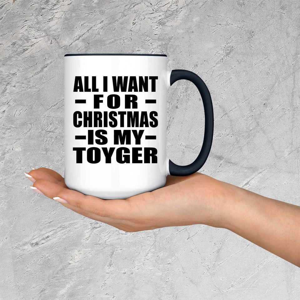 All I Want For Christmas Is My Toyger - 15oz Accent Mug Black