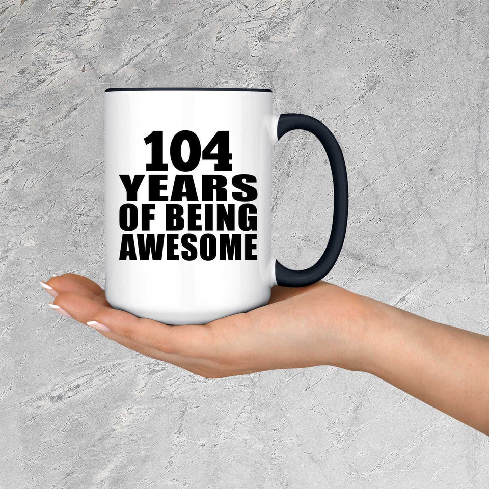 104th Birthday 104 Years Of Being Awesome - 15oz Accent Mug Black