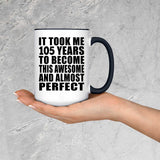 105th Birthday Took 105 Years To Become Awesome & Perfect - 15oz Accent Mug Black