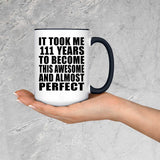 111th Birthday Took 111 Years To Become Awesome & Perfect - 15oz Accent Mug Black