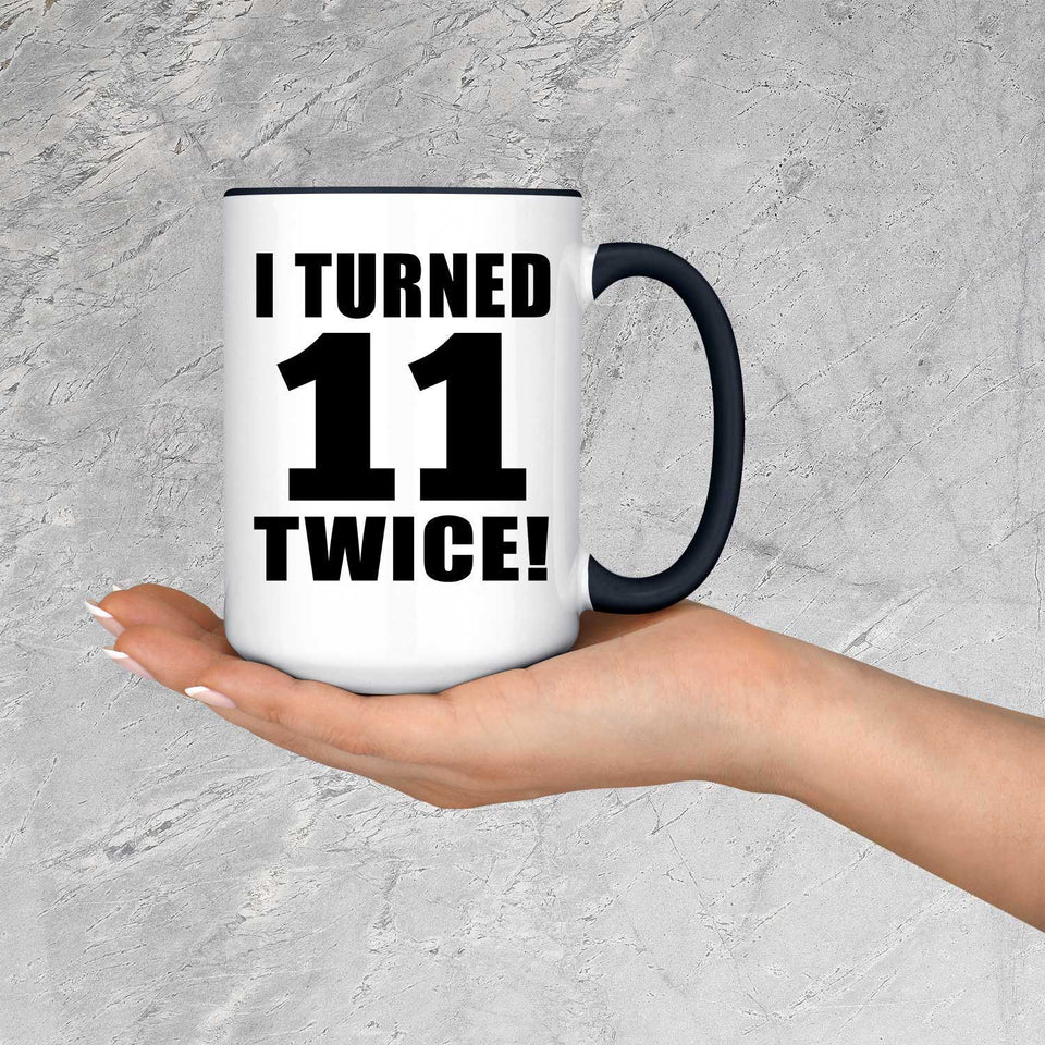 22nd Birthday I Turned 11 Twice - 15oz Accent Mug Black