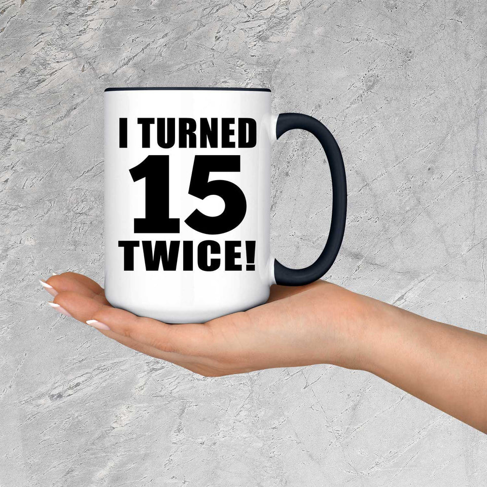 30th Birthday I Turned 15 Twice - 15oz Accent Mug Black