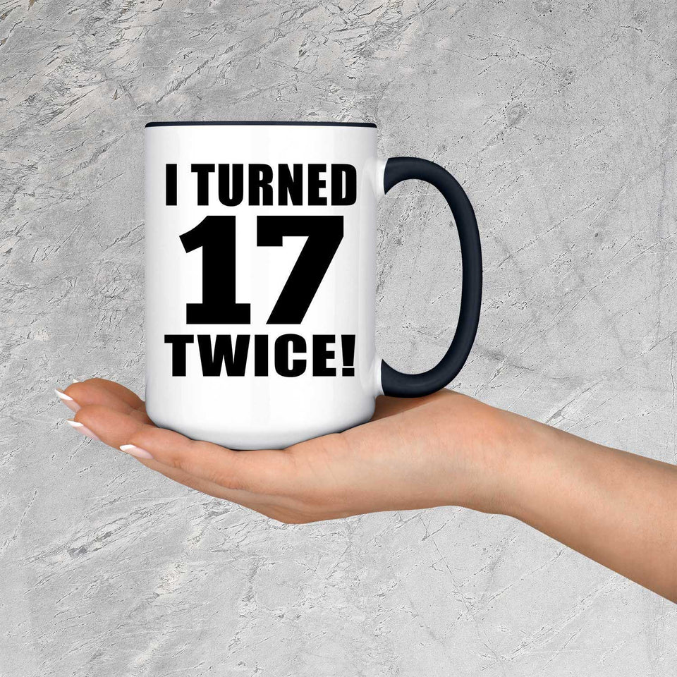 34th Birthday I Turned 17 Twice - 15oz Accent Mug Black