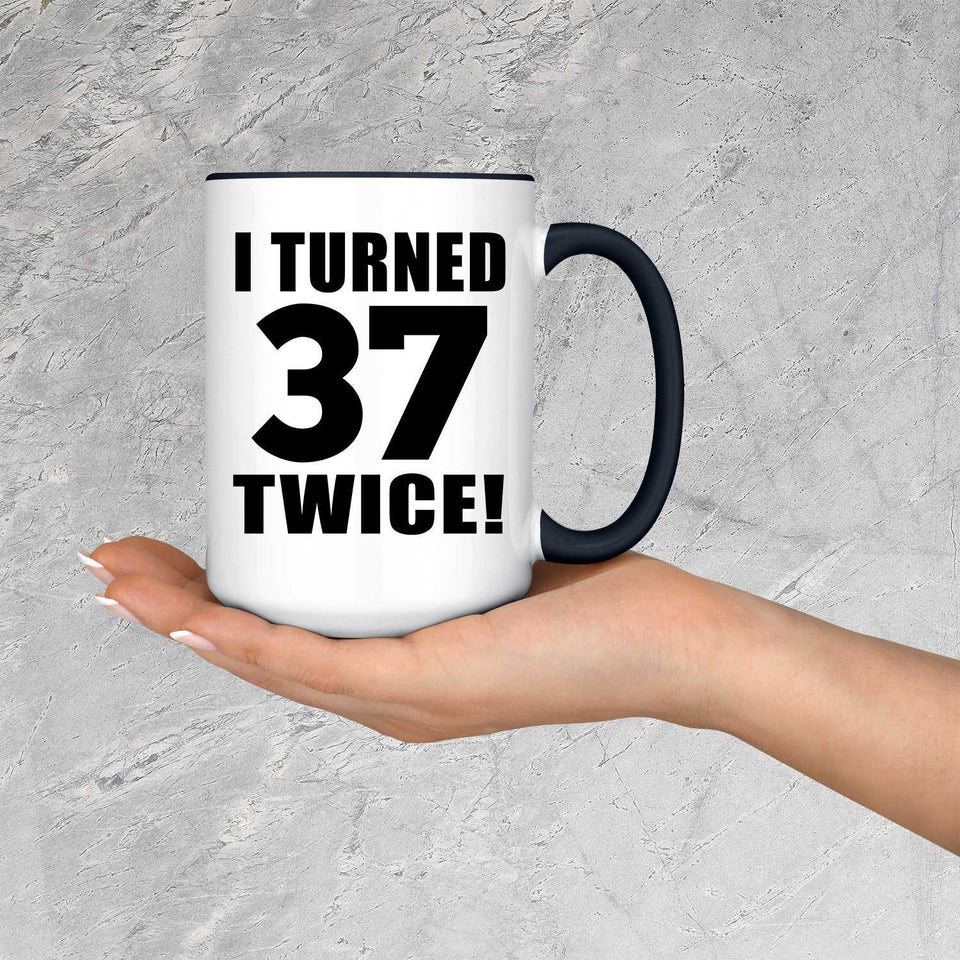 74th Birthday I Turned 37 Twice - 15oz Accent Mug Black