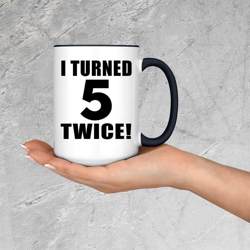 10th Birthday I Turned 5 Twice - 15oz Accent Mug Black