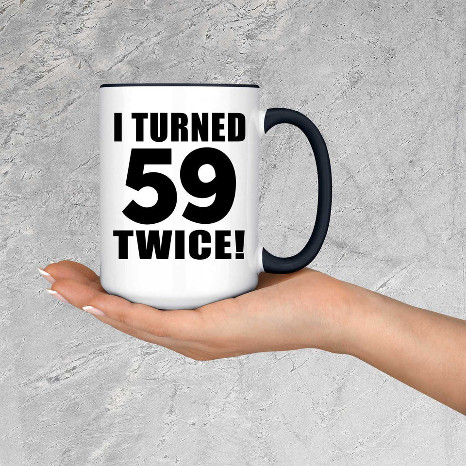 118th Birthday I Turned 59 Twice - 15oz Accent Mug Black