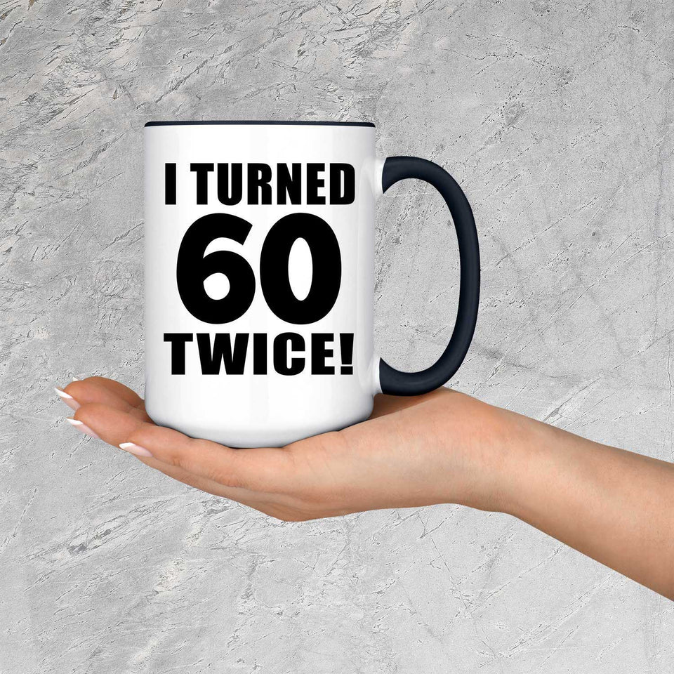 120th Birthday I Turned 60 Twice - 15oz Accent Mug Black