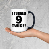 18th Birthday I Turned 9 Twice - 15oz Accent Mug Black