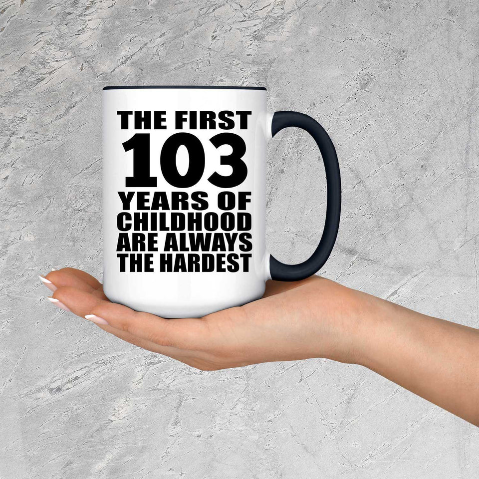 103rd Birthday First 103 Years of Childhood Are The Hardest - 15oz Accent Mug Black
