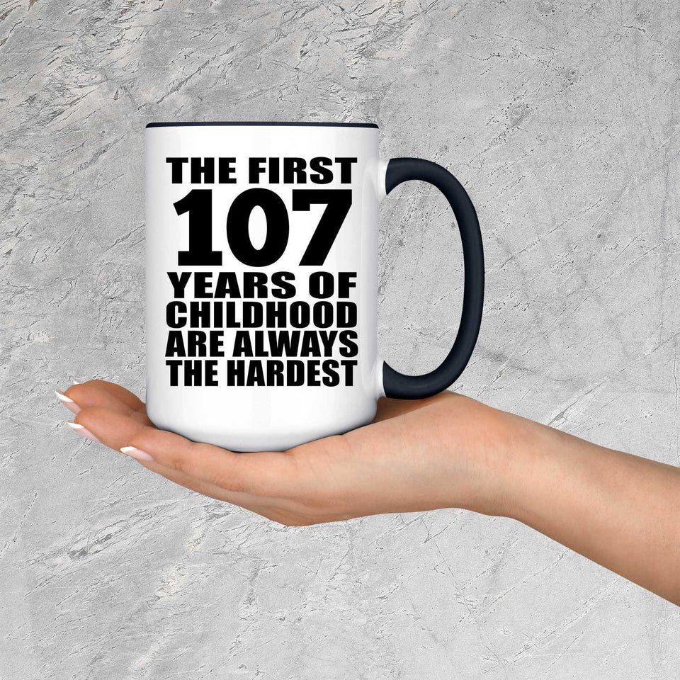 107th Birthday First 107 Years of Childhood Are The Hardest - 15oz Accent Mug Black