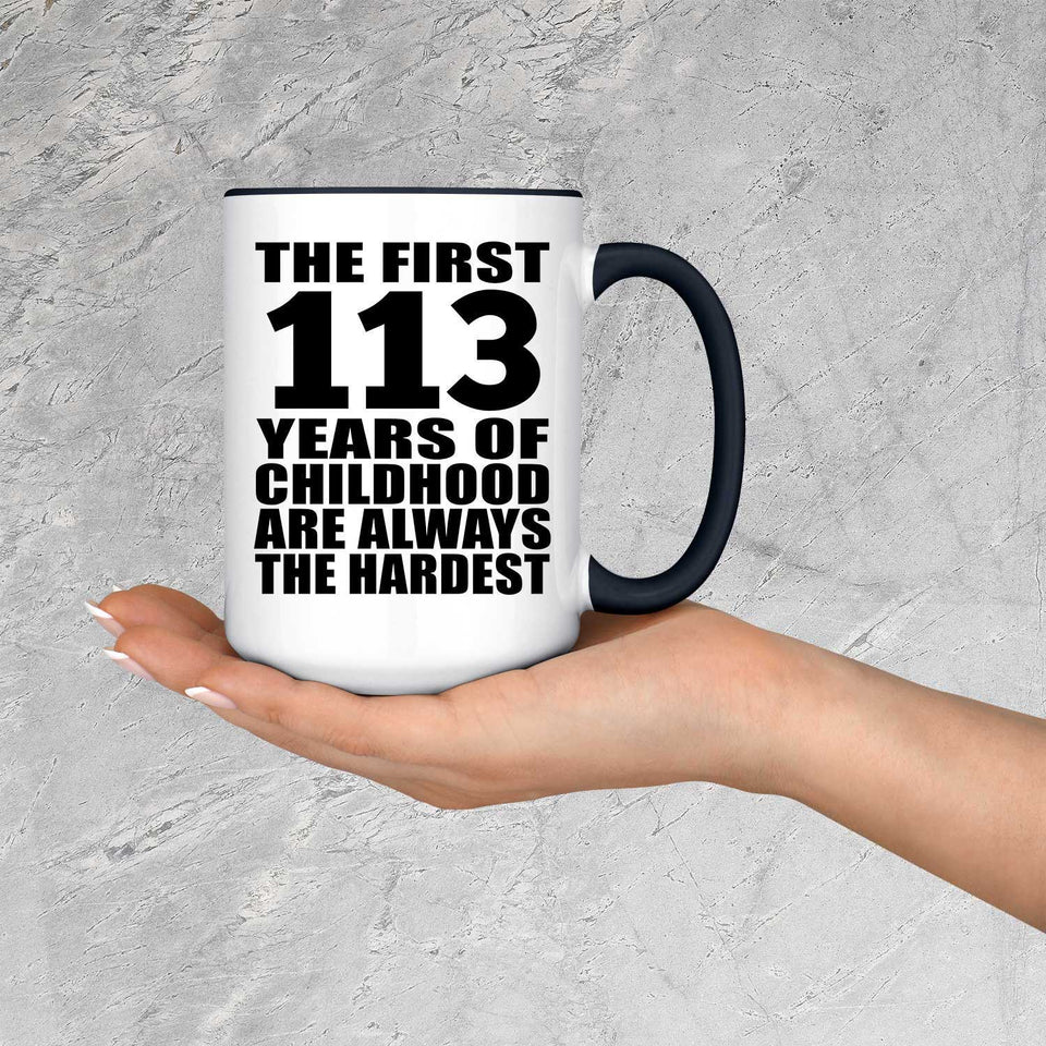 113th Birthday First 113 Years of Childhood Are The Hardest - 15oz Accent Mug Black