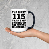115th Birthday First 115 Years of Childhood Are The Hardest - 15oz Accent Mug Black