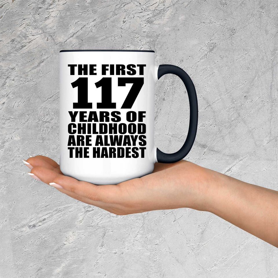 117th Birthday First 117 Years of Childhood Are The Hardest - 15oz Accent Mug Black