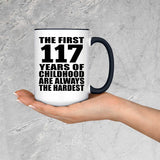 117th Birthday First 117 Years of Childhood Are The Hardest - 15oz Accent Mug Black