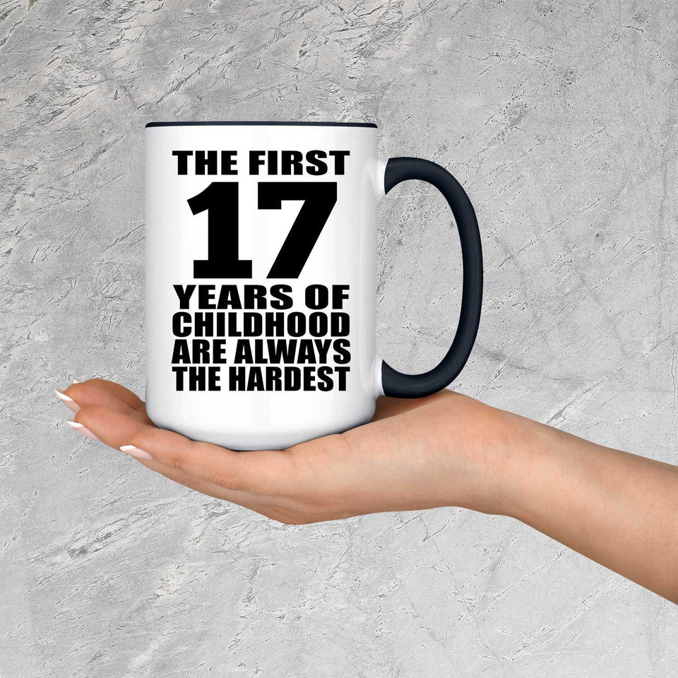 17th Birthday First 17 Years of Childhood Are The Hardest - 15oz Accent Mug Black