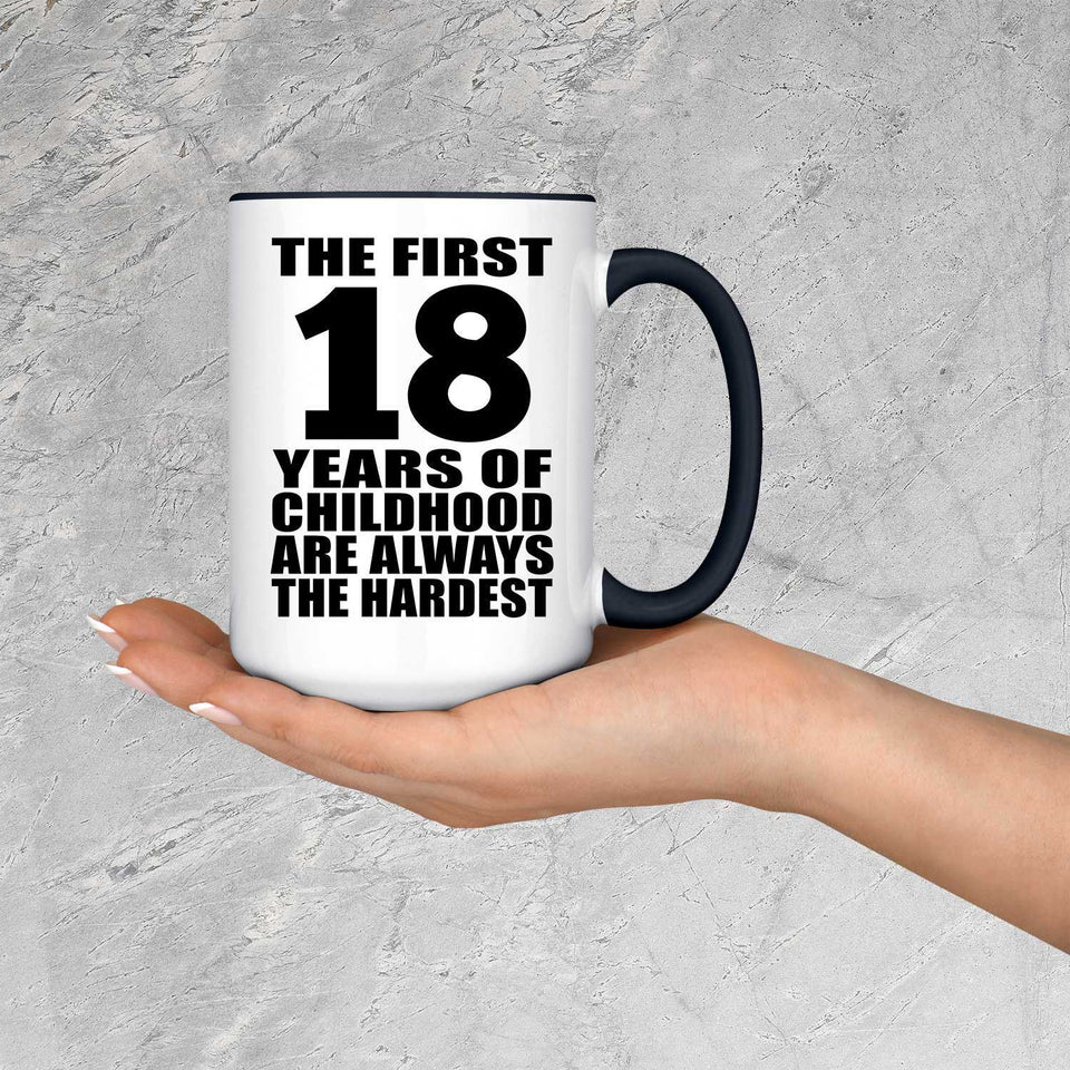 18th Birthday First 18 Years of Childhood Are The Hardest - 15oz Accent Mug Black