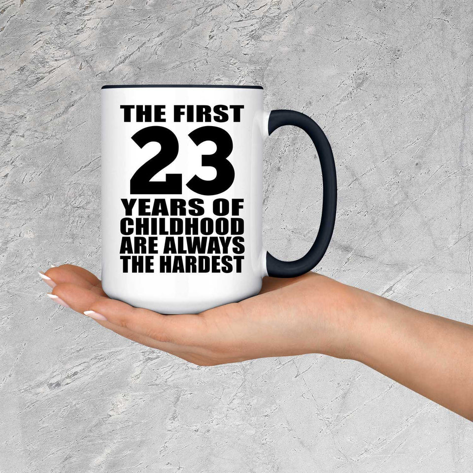 23rd Birthday First 23 Years of Childhood Are The Hardest - 15oz Accent Mug Black