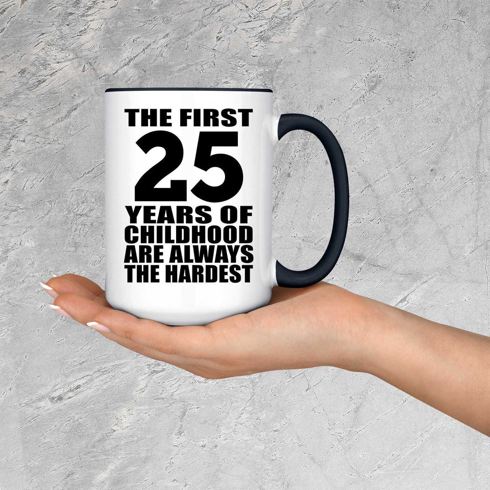 25th Birthday First 25 Years of Childhood Are The Hardest - 15oz Accent Mug Black