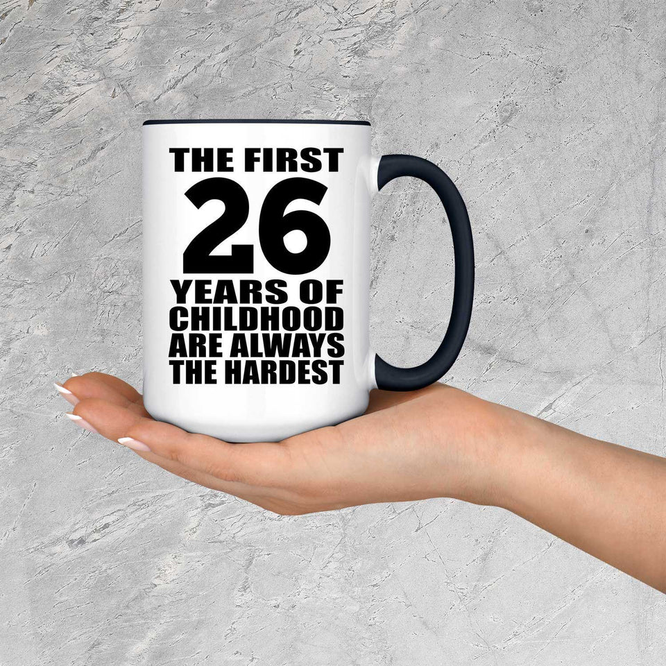 26th Birthday First 26 Years of Childhood Are The Hardest - 15oz Accent Mug Black