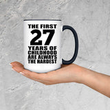 27th Birthday First 27 Years of Childhood Are The Hardest - 15oz Accent Mug Black