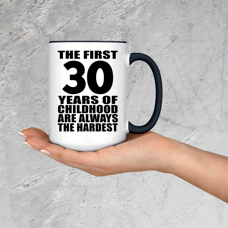 30th Birthday First 30 Years of Childhood Are The Hardest - 15oz Accent Mug Black