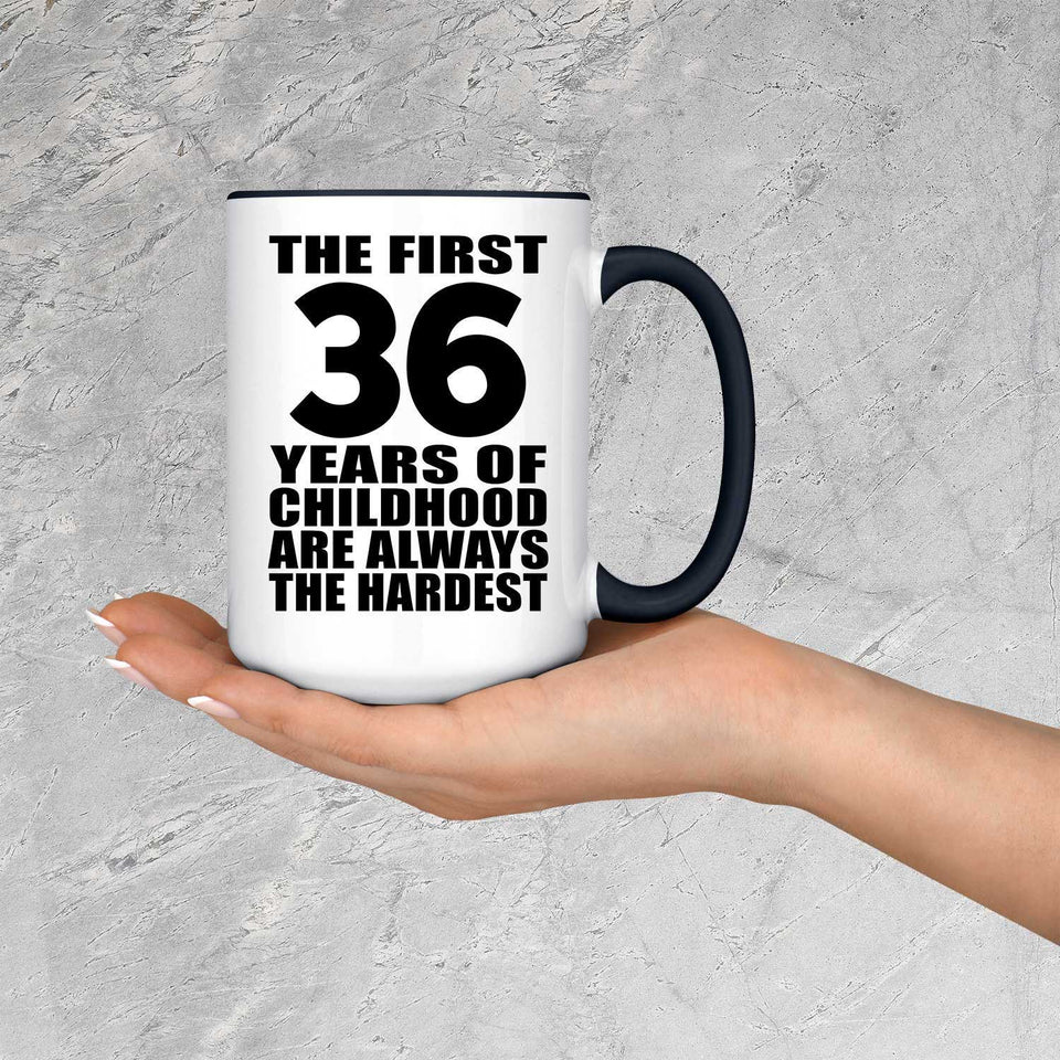 36th Birthday First 36 Years of Childhood Are The Hardest - 15oz Accent Mug Black