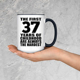 37th Birthday First 37 Years of Childhood Are The Hardest - 15oz Accent Mug Black