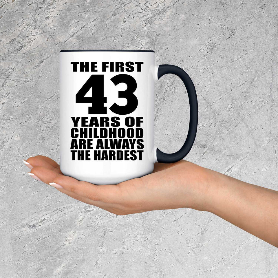 43rd Birthday First 43 Years of Childhood Are The Hardest - 15oz Accent Mug Black