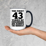 43rd Birthday First 43 Years of Childhood Are The Hardest - 15oz Accent Mug Black