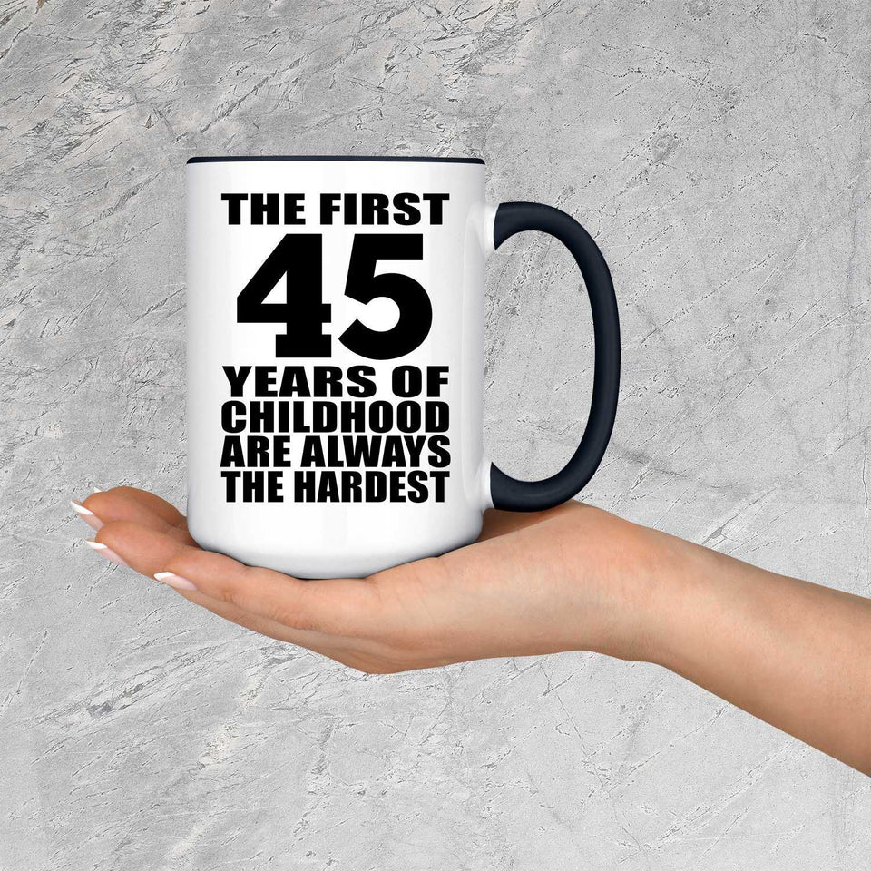 45th Birthday First 45 Years of Childhood Are The Hardest - 15oz Accent Mug Black