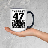 47th Birthday First 47 Years of Childhood Are The Hardest - 15oz Accent Mug Black