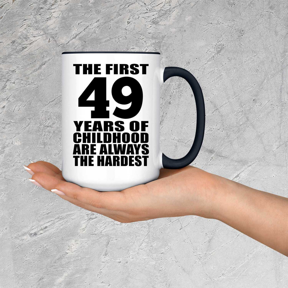 49th Birthday First 49 Years of Childhood Are The Hardest - 15oz Accent Mug Black
