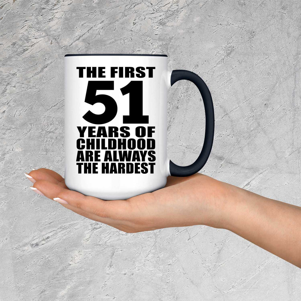 51st Birthday First 51 Years of Childhood Are The Hardest - 15oz Accent Mug Black