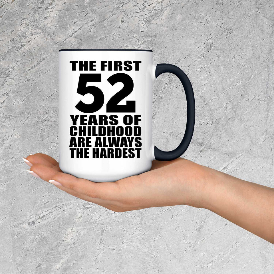 52nd Birthday First 52 Years of Childhood Are The Hardest - 15oz Accent Mug Black