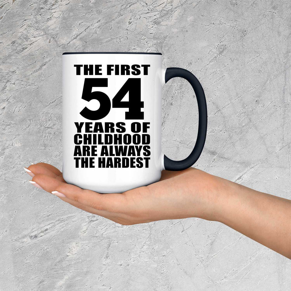 54th Birthday First 54 Years of Childhood Are The Hardest - 15oz Accent Mug Black