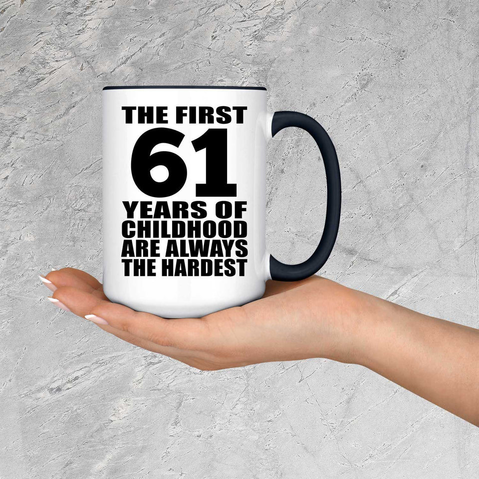 61st Birthday First 61 Years of Childhood Are The Hardest - 15oz Accent Mug Black