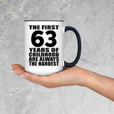 63rd Birthday First 63 Years of Childhood Are The Hardest - 15oz Accent Mug Black