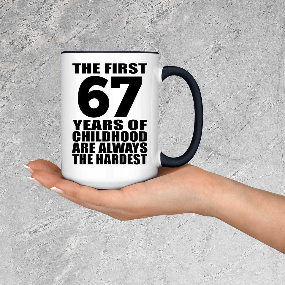 67th Birthday First 67 Years of Childhood Are The Hardest - 15oz Accent Mug Black