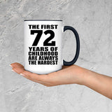 72nd Birthday First 72 Years of Childhood Are The Hardest - 15oz Accent Mug Black