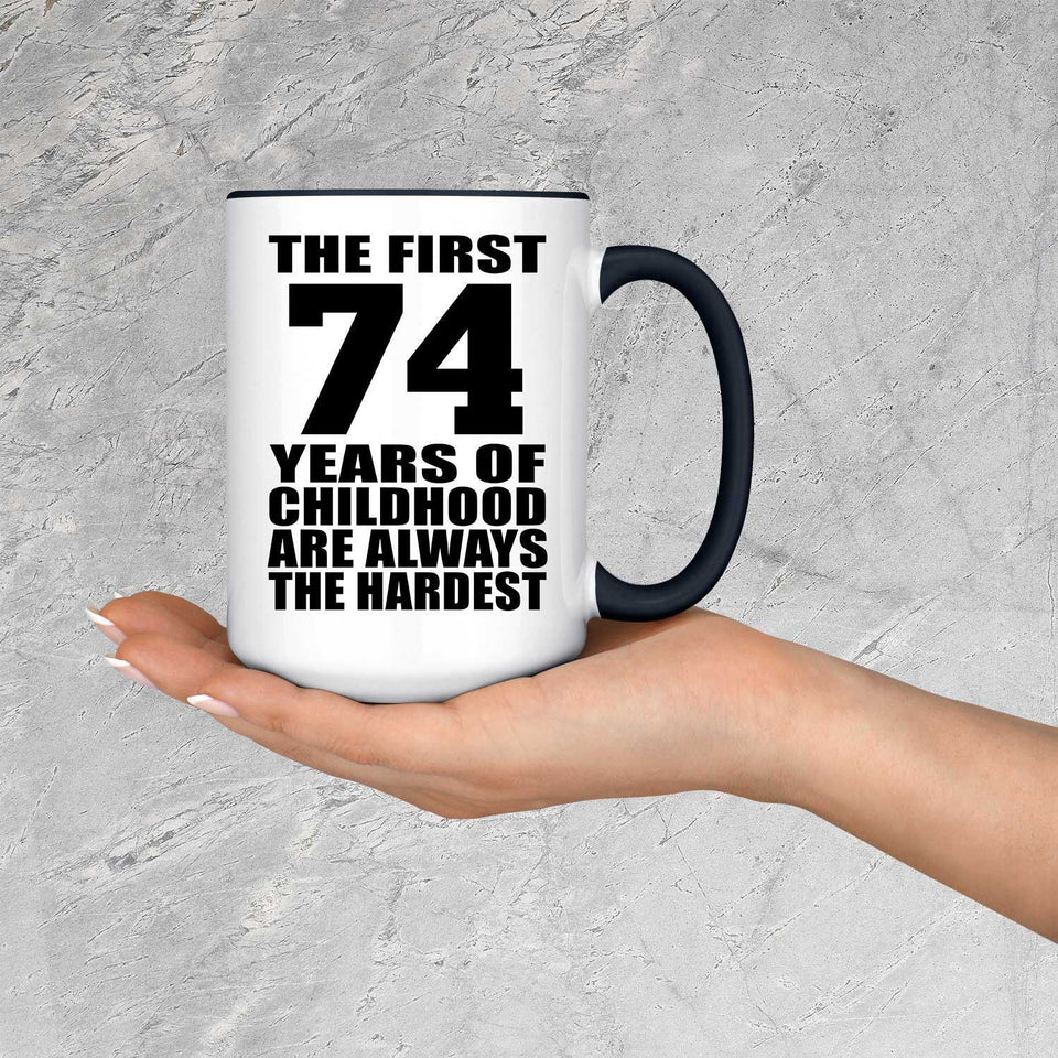 74th Birthday First 74 Years of Childhood Are The Hardest - 15oz Accent Mug Black