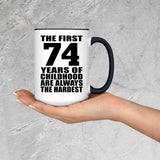 74th Birthday First 74 Years of Childhood Are The Hardest - 15oz Accent Mug Black