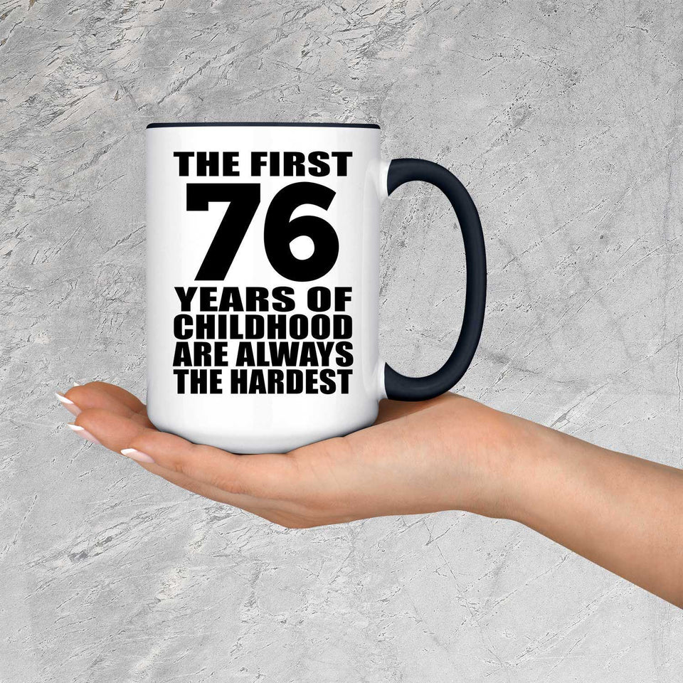 76th Birthday First 76 Years of Childhood Are The Hardest - 15oz Accent Mug Black