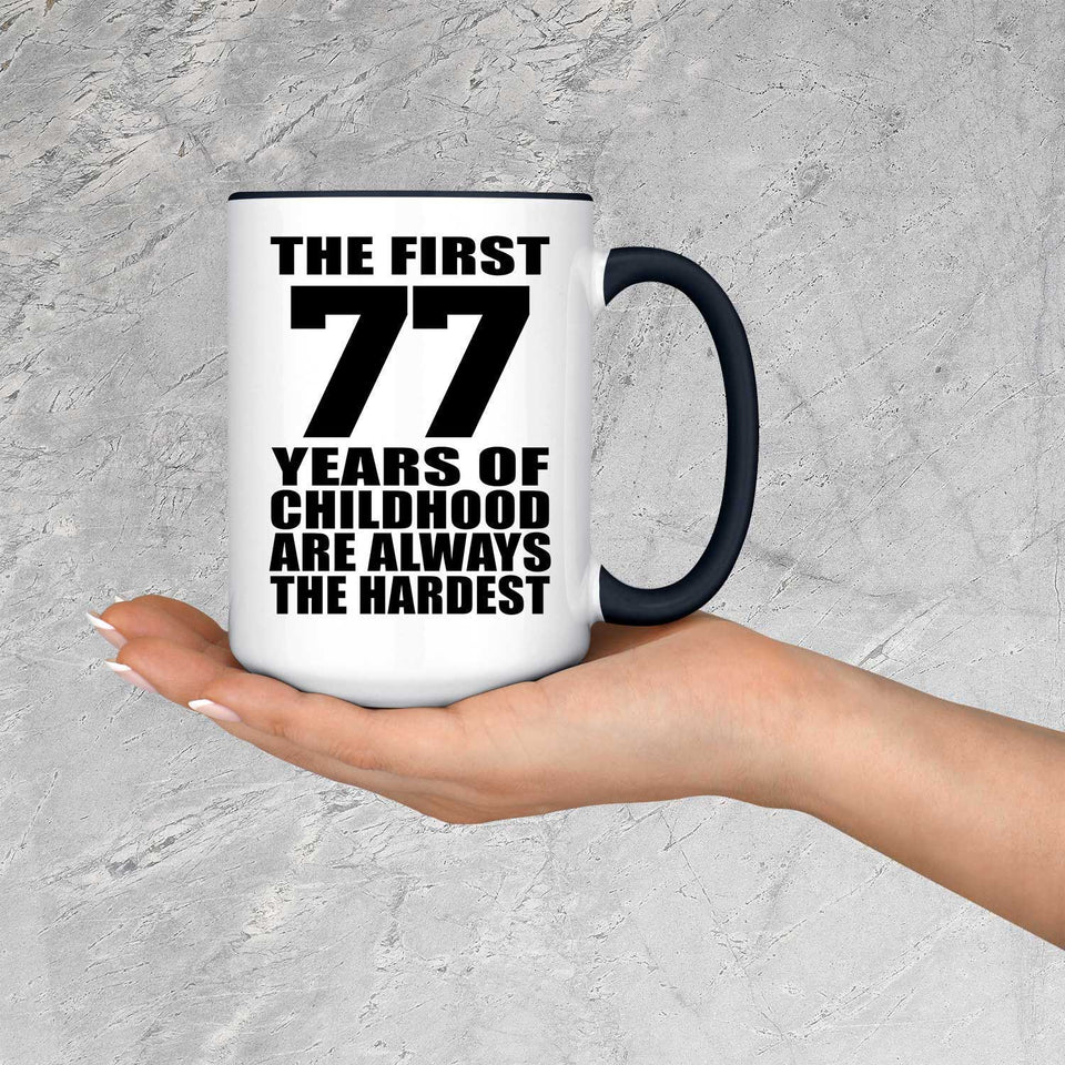 77th Birthday First 77 Years of Childhood Are The Hardest - 15oz Accent Mug Black