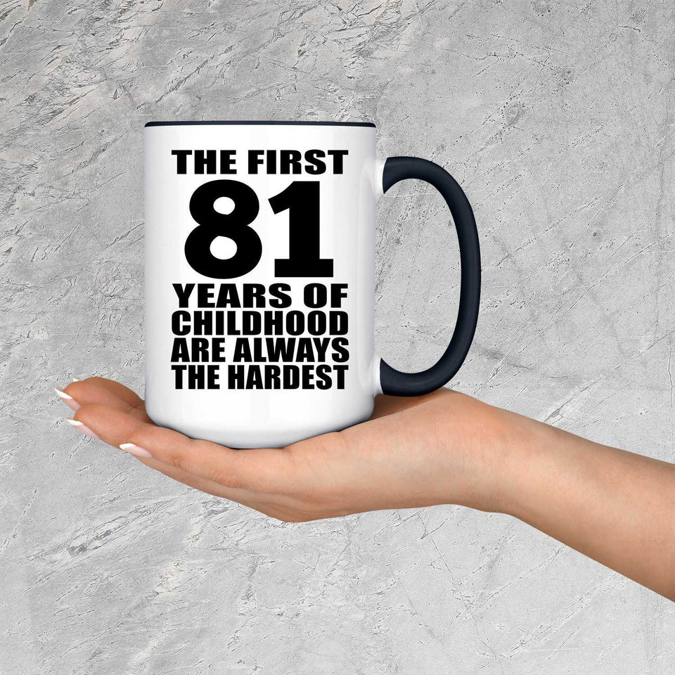 81st Birthday First 81 Years of Childhood Are The Hardest - 15oz Accent Mug Black