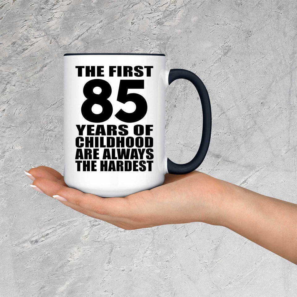 85th Birthday First 85 Years of Childhood Are The Hardest - 15oz Accent Mug Black